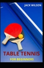 Table Tennis for Beginners: Guide, basics skills on how to play table tennis Cover Image