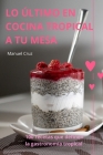 Lo Último En Cocina Tropical a Tu Mesa By Manuel Cruz Cover Image
