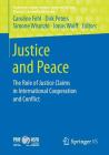 Justice and Peace: The Role of Justice Claims in International Cooperation and Conflict (Studien Des Leibniz-Instituts Hessische Stiftung Friedens- U) By Caroline Fehl (Editor), Dirk Peters (Editor), Simone Wisotzki (Editor) Cover Image