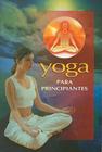 Yoga Para Principiantes = Yoga for Beginners (RTM Ediciones) By Editorial Epoca (Manufactured by) Cover Image
