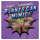 Plants Can Mimic! By Monika Davies Cover Image