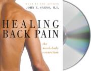 Healing Back Pain: The Mind-Body Connection By Dr. John E. Sarno, M.D., Dr. John E. Sarno, M.D. (Read by) Cover Image