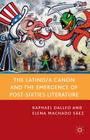 The Latino/A Canon and the Emergence of Post-Sixties Literature By R. Dalleo, E. Machado Sáez Cover Image