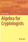 Algebra for Cryptologists (Springer Undergraduate Texts in Mathematics and Technology) By Alko R. Meijer Cover Image
