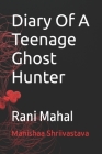 Diary Of A Teenage Ghost Hunter: Rani Mahal Cover Image