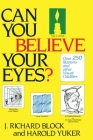 Can You Believe Your Eyes?: Over 250 Illusions and Other Visual Oddities By J. Richard Block, Harold Yuker Cover Image