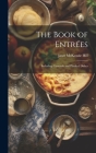 The Book of Entrées: Including Casserole and Planked Dishes Cover Image