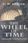 The Wheel of Time: Origin of the Holy Days By D. W. Kreger Cover Image