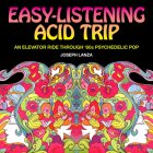 Easy Listening Acid Trip: An Elevator Ride Through Sixties Psychedelic Pop By Joseph Lanza Cover Image