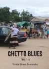 Ghetto Blues: Poems By Tendai Rinos Mwanaka Cover Image