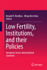 Low Fertility, Institutions, and Their Policies: Variations Across Industrialized Countries By Ronald R. Rindfuss (Editor), Minja Kim Choe (Editor) Cover Image