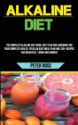 Alkaline Diet: The Complete Alkaline Diet Book, Diet Plan and Cookbook for Your Complete Health (Plus an Easy Meal Plan and 150+ Reci By Peter Ross Cover Image
