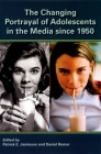 The Changing Portrayal of Adolescents in the Media Since 1950 By Patrick Jamieson, Daniel Romer Cover Image