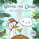 Goose and Cloud: The Mystery Seed By Candace Carrothers, Jennifer Dainty (Producer), Adrienne Brown (Illustrator) Cover Image