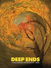 Deep Ends: A Ballardian Anthology 2020 By Rick McGrath (Editor) Cover Image