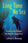 Long Time No Sea - A Look at Life Through the Mask of a Scuba Diver: A Look At Life Through The Mask of a Scuba Diver By Jeffrey E. Denning Cover Image