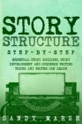 Story Structure: Step-by-Step Essential Story Building, Story Development and Suspense Writing Tricks Any Writer Can Learn Cover Image
