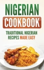 Nigerian Cookbook: Traditional Nigerian Recipes Made Easy Cover Image