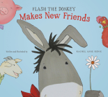 Flash the Donkey Makes New Friends By Rachel Anne Ridge, Rachel Anne Ridge (Illustrator) Cover Image