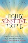 Highly Sensitive People: The Hidden Power Of a Person Who Feels Things More Deeply And What an HSP Can Do To Blossom By Mari Silva Cover Image