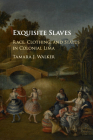 Exquisite Slaves: Race, Clothing, and Status in Colonial Lima By Tamara J. Walker Cover Image