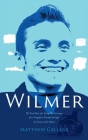 Wilmer: The True Story of a Young Man's Journey from Tragedy to Triumph through the Power of the Mind By Matthew Callans Cover Image