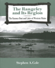 The Rangeley and Its Region: The Famous Boats and Lakes of Western Maine By Stephen A. Cole Cover Image