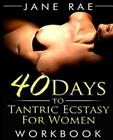 40 Days to Tantric Ecstasy For Women By Jane Rae Cover Image