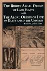 The Brown Algal Origin of Land Plants and the Algal Origin of Life on Earth and in the Universe Cover Image
