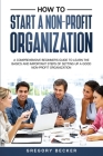 How to Start a Non-Profit Organization: A Comprehensive Beginner's Guide to Learn the Basics and Important Steps of Setting Up a Good Non-Profit Organ Cover Image