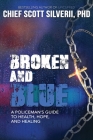 Broken And Blue: A Policeman's Guide To Health, Hope, and Healing Cover Image