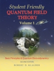 Student Friendly Quantum Field Theory Volume 1: Basic Principles and Quantum Electrodynamics By Robert D. Klauber Cover Image