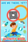 Are We There, Yet?: Activity Book For Kids 4-8 Years, Coloring Pages, Dot-To-Dot, Maze, Word Search (Activity Books for Kids #1) By Activity Books Publishers Cover Image