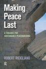 Making Peace Last: A Toolbox for Sustainable Peacebuilding By Robert Ricigliano Cover Image