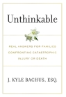 Unthinkable: Real Answers For Families Confronting Catastrophic Injury or Death By J. Kyle Bachus Cover Image