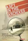 A Spy in the Archives: A Memoir of Cold War Russia By Sheila Fitzpatrick Cover Image