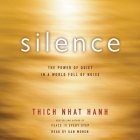 Silence Lib/E: The Power of Quiet in a World Full of Noise By Thich Nhat Hanh, Dan Woren (Read by) Cover Image