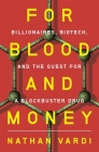 For Blood and Money: Billionaires, Biotech, and the Quest for a Blockbuster Drug By Nathan Vardi Cover Image