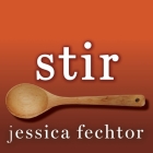 Stir: My Broken Brain and the Meals That Brought Me Home By Jessica Fechtor, Jessica Fechtor (Read by), Fechtor Jessica (Read by) Cover Image
