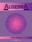 Intermediate Algebra: Keeping it Simple By Judy Atkinson Cover Image