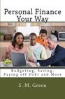 Personal Finance Your Way: Budgeting, Saving, Paying off Debt and More By S. M. Green Cover Image