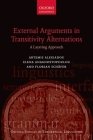 External Arguments in Transitivity Alternations: A Layering Approach (Oxford Studies in Theoretical Linguistics) By Artemis Alexiadou, Elena Anagnostopoulou, Florian Schafer Cover Image