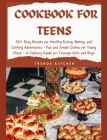 Cookbook for Teens: 50+ Easy Recipes for Healthy Eating, Baking, and Cooking Adventures - Fun and Simple Dishes for Young Chefs - A Culina Cover Image
