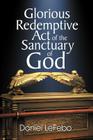 Glorious Redemptive Act of the Sanctuary of God By Daniel Lefebo Cover Image
