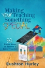 Making Your Teaching Something Special: 50 Simple Ways to Become a Better Teacher Cover Image