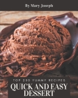 Top 250 Yummy Quick and Easy Dessert Recipes: A Yummy Quick and Easy Dessert Cookbook for Effortless Meals By Mary Joseph Cover Image