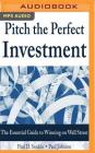 Pitch the Perfect Investment: The Essential Guide to Winning on Wall Street Cover Image