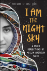 I Am the Night Sky: ...& Other Reflections by Muslim American Youth By Next Wave Muslim Initiative Writers, Hena Khan (Foreword by) Cover Image