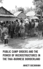Public Camp Orders and the Power of Microstructures in the Thai-Burmese Borderland By Annett Bochmann Cover Image