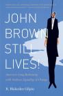 John Brown Still Lives!: America's Long Reckoning with Violence, Equality, and Change Cover Image